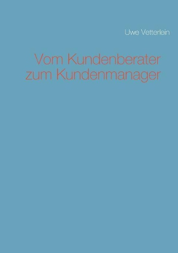 Vom Kundenberater zum Kundenmanager