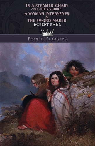 In a Steamer Chair, and Other Stories, A Woman Intervenes & The Sword Maker: (Prince Classics)