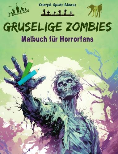 Gruselige Zombies Malbuch für Horrorfans Kreative Untotenszenen für Jugendliche und Erwachsene