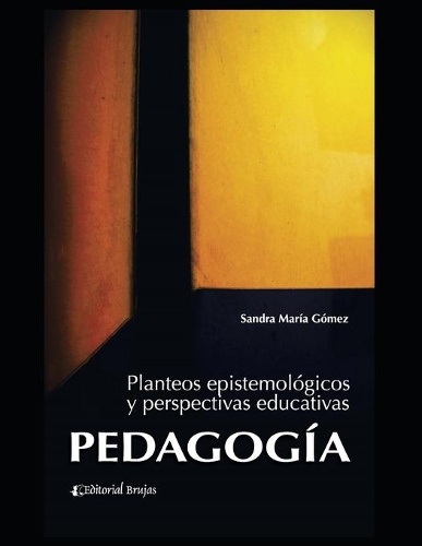 Pedagogía: Planteos epistemológicos y perspectivas educativas(Pedagogia - Serie Pedagogica, Todo Sobre Esta Materia Por Grandes Autores.)