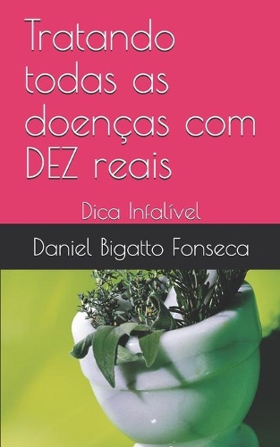 Tratando todas as doenças com DEZ reais: Dica Infalível