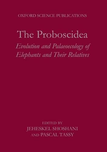The Proboscidea: Evolution and Palaeoecology of Elephants and Their Relatives