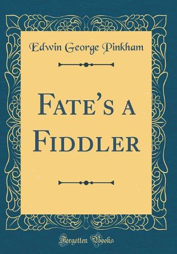 Fate's a Fiddler (Classic Reprint)