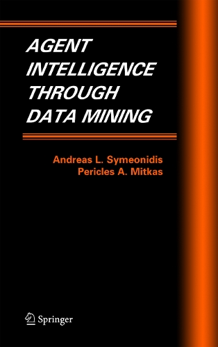 Agent Intelligence Through Data Mining: (Multiagent Systems, Artificial Societies, and Simulated Orga)