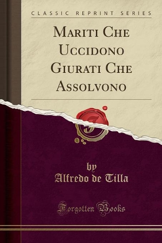 Mariti Che Uccidono Giurati Che Assolvono (Classic Reprint)