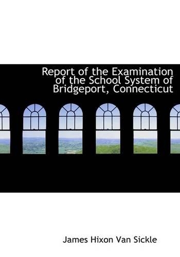 Report of the Examination of the School System of Bridgeport, Connecticut