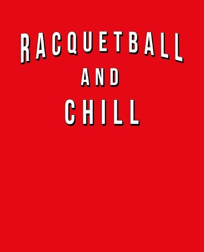 Racquetball And Chill