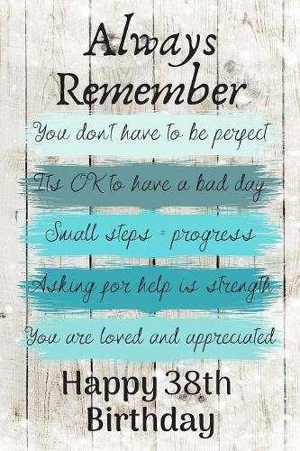 Always Remember You Don't Have to Be Perfect Happy 38th Birthday: Cute 38th Birthday Card Quote Journal / Notebook / Diary / Greetings / Appreciation Gift (6 x 9 - 110 Blank Lined Pages)