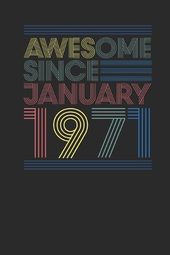Awesome Since January 1971: Blank Lined Notebook / Journal (6 X 9) - January Birthday Gift and January Anniversary Gift