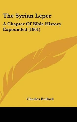 The Syrian Leper: A Chapter Of Bible History Expounded (1861)