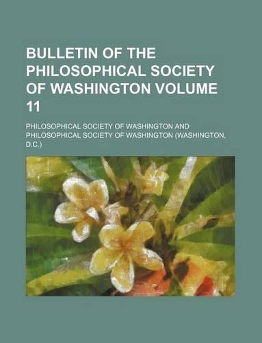 Bulletin of the Philosophical Society of Washington Volume 11: (English)