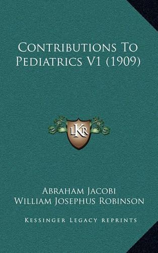 Contributions to Pediatrics V1 (1909): (English)