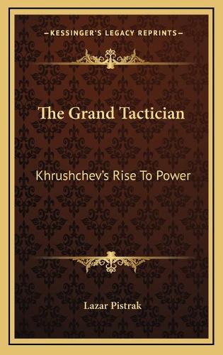 The Grand Tactician: Khrushchev's Rise To Power