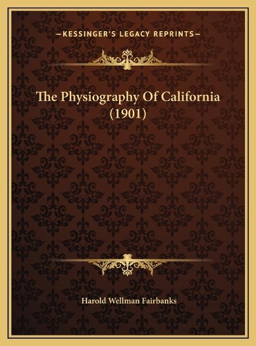 The Physiography Of California (1901)