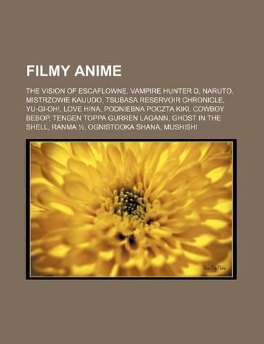 Filmy Anime: The Vision of Escaflowne, Vampire Hunter D, Naruto, Mistrzowie Kaijudo, Tsubasa Reservoir Chronicle, Yu-GI-Oh!, Love Hina, Podniebna Poczta Kiki, Co(Polish)