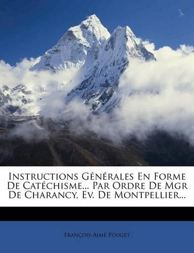 Instructions Générales En Forme De Catéchisme... Par Ordre De Mgr De Charancy, Ev. De Montpellier...