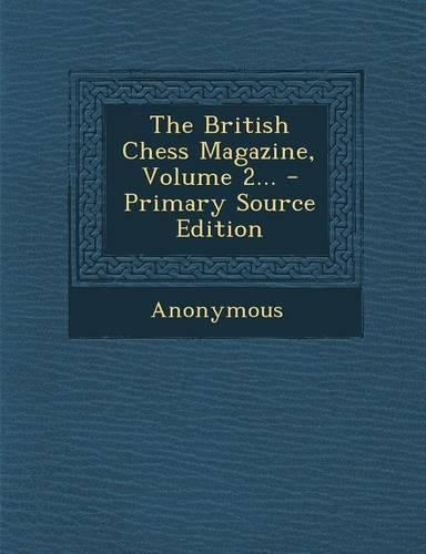 The British Chess Magazine, Volume 2... - Primary Source Edition
