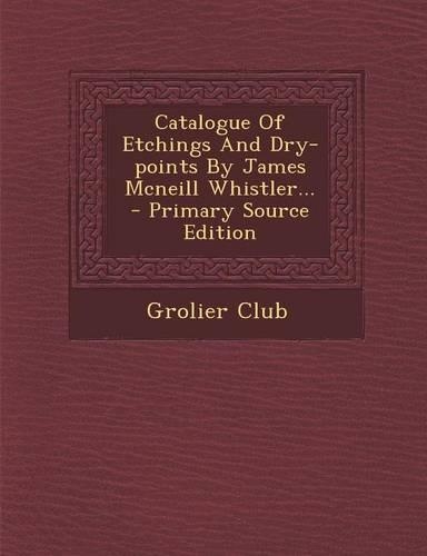 Catalogue of Etchings and Dry-Points by James McNeill Whistler...