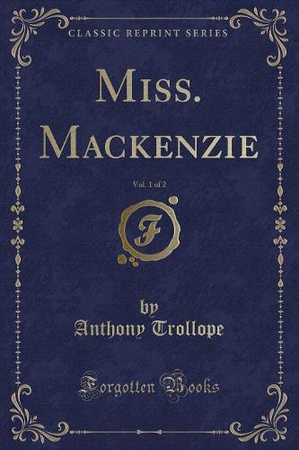 Miss. Mackenzie, Vol. 1 of 2 (Classic Reprint)