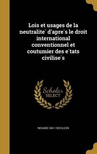 Lois et usages de la neutralite´ d'apre`s le droit international conventionnel et coutumier des e´tats civilise´s