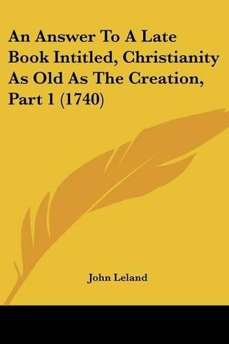 An Answer To A Late Book Intitled, Christianity As Old As The Creation, Part 1 (1740)