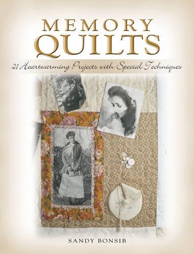 Memory Quilts: 21 Heartwarming Projects with Special Techniques