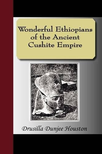 Wonderful Ethiopians of the Ancient Cushite Empire: (English)