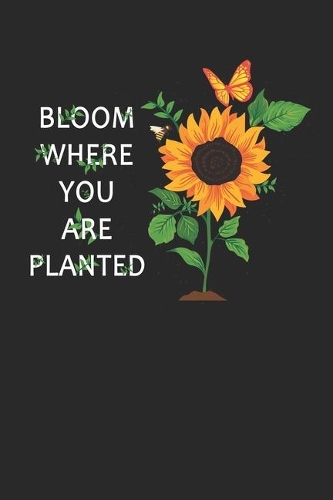 Bloom Where You Are Planted