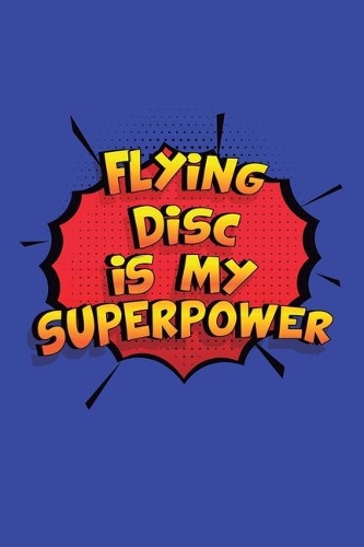 Flying Is My Superpower: A 6x9 Inch Softcover Diary Notebook With 110 Blank Lined Pages. Funny Flying Journal to write in. Flying Gift and SuperPower Design Slogan