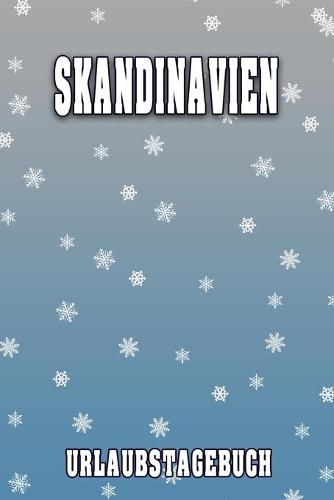 Skandinavien Urlaubstagebuch: Reisetagebuch für Skandinavien. Ideal für Skiurlaub, Winterurlaub oder Schneeurlaub. Mit vorgefertigten Seiten und freien Seiten für Reiseerinnerung