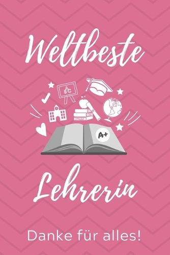 Weltbeste Lehrerin Danke Für Alles!: A5 52 WOCHENKALENDER Geschenkidee für Lehrer Erzieher - Abschiedsgeschenk Grundschule - Klassengeschenk - Dankeschön - Lehrerplaner - Buch zum Schul