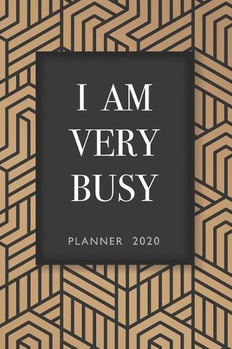 I Am Very Busy: Planner 2020