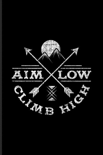 Aim Low Climb High