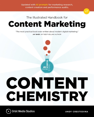 Content Chemistry, 7th Edition:: The Illustrated Handbook for Content Marketing (a Practical Guide to Digital Marketing Strategy, Seo, Ai, Social Media, Email Marketing, & Analytics