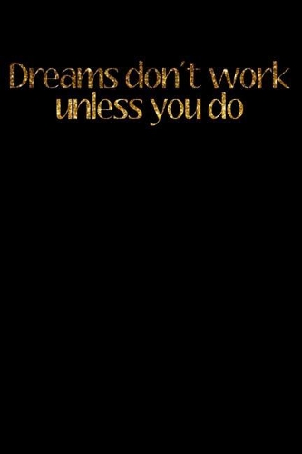 Dreams Don't Work Unless You Do