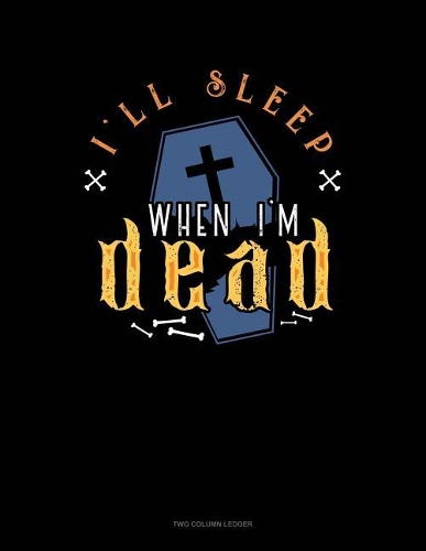 I'll Sleep When I'm Dead
