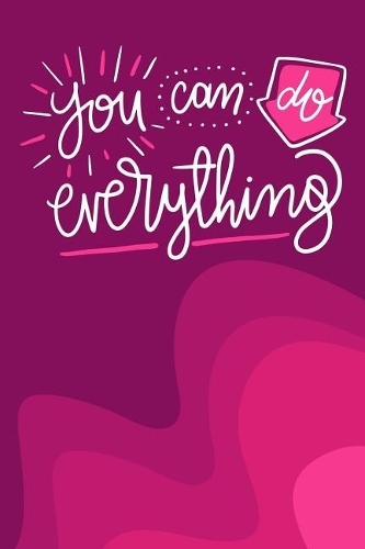 You Can Do Everything: Journal for Women and Girl Bosses to Write in