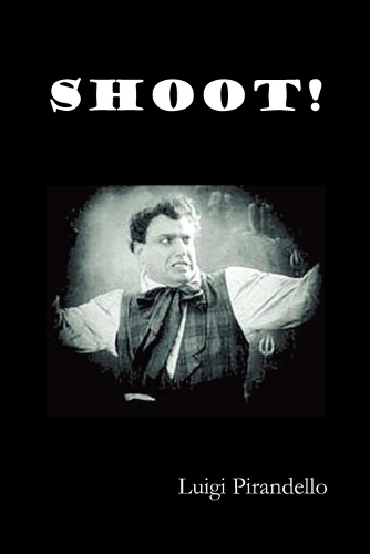 Shoot! (Si Gara), (The Notebooks of Serafino Gubbio, Cinematograph Operator): (English)
