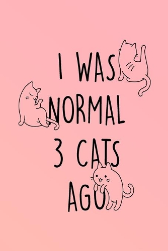 I Was Normal 3 Cats Ago: Crazy Cat Lady Notebook Journal 120-Page Lined for Cat Lovers(1 Crazy Cat Lady Gifts)