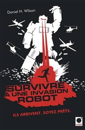 Survivre a Une Invasion Robot: Ils Arrivent. Soyez Prets.