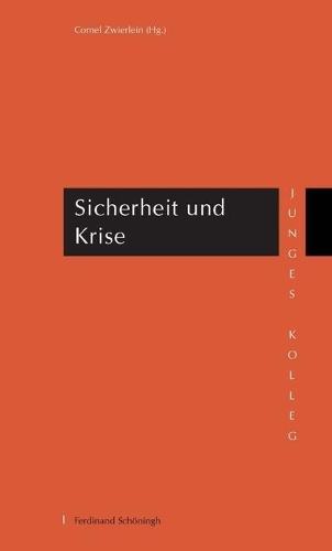 Sicherheit Und Krise: Interdisziplinäre Beiträge Der Forschungstage 2009 Und 2010 Des Jungen Kollegs Der Nordrhein-Westfälischen Akademie Der Wissenschaften Und Der Künst(Nordrhein-Westfälische Akademie der Wissenschaften Und der Künste - Junges Kolleg)