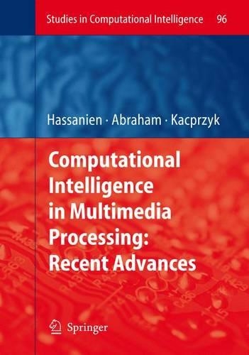 Computational Intelligence in Multimedia Processing: Recent Advances: (96 Studies in Computational Intelligence)