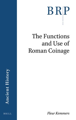The Functions and Use of Roman Coinage: An Overview of 21st Century Scholarship(Brill Research Perspectives in Humanities and Social Sciences / Brill Research Perspectives in Ancient History)