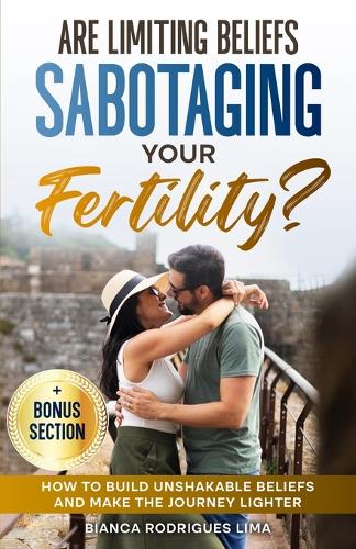 Are Limiting Beliefs Sabotaging Your Fertility?