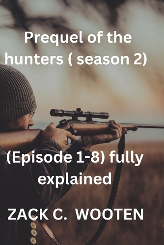 Prequel of hunters (season 2): (Episode 1-8) fully explained