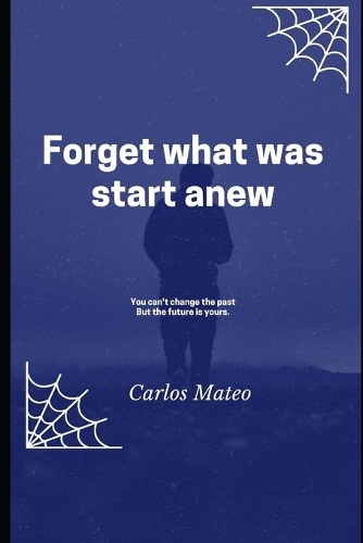 Forget what was start anew
