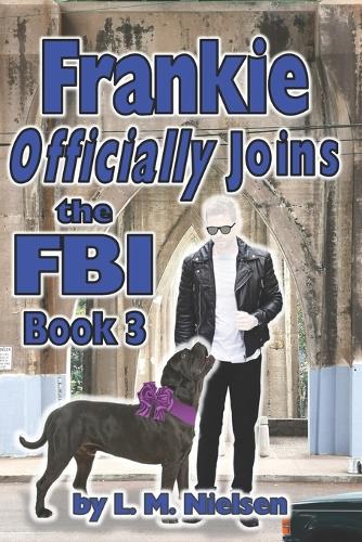 Frankie Officially Joins the FBI: (3 The Frankie Adventures)