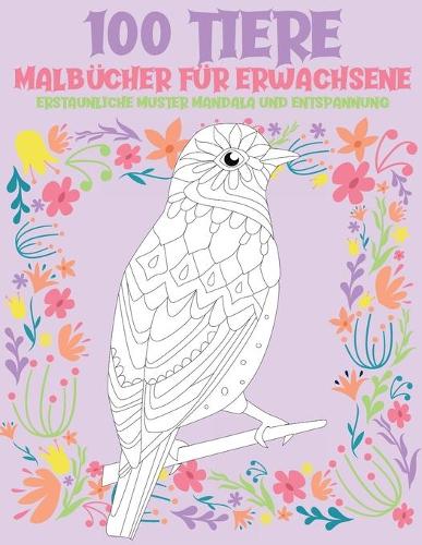 Malbücher für Erwachsene - Erstaunliche Muster Mandala und Entspannung - 100 Tiere