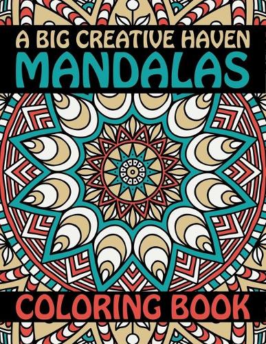 A Big Creative Haven Mandalas Coloring Book: The Best Mandalas Coloring Book Designs for stress Relief One side Print coloring book Mandalas Patterns for adult stress less activity book