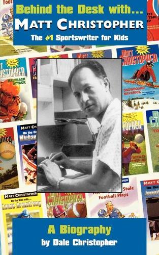 Behind the Desk with... Matt Christopher: The #1 Sportswriter for Kids(English)